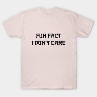 Fun Fact I Don T Care T-Shirt